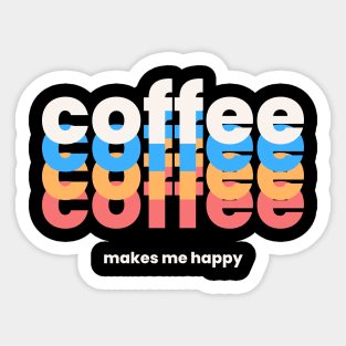 Coffee makes me happy Sticker